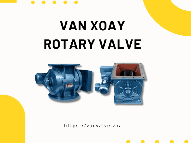 Van xoay Rotary Valve là gì ? Ưu nhược điểm và cấu tạo