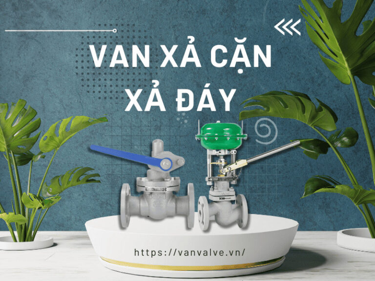 Van xả cặn xả đáy là gì ? Cấu tạo và nguyên lý hoạt động