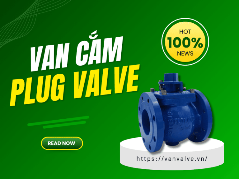 Van cắm Plug Valve là gì ? Ứng dụng và lưu ý khi dùng